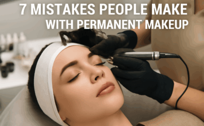 7 Mistakes People Make With Permanent Makeup