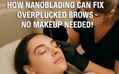 How Nanoblading Can Fix Overplucked Brows-No Makeup Needed!